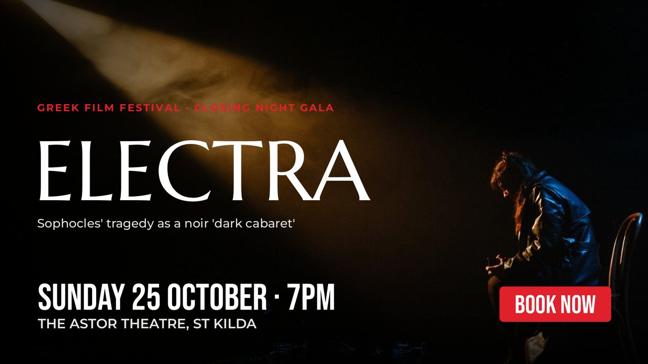 Electra – Greek Film Festival Closing Night Gala, Sun 25 Oct 7pm, The Astor Theatre